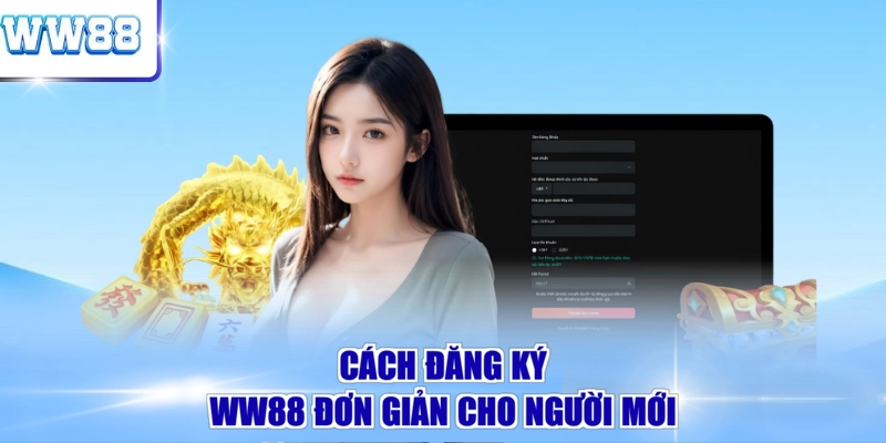 Cách đăng ký WW88 đơn giản cho người mới